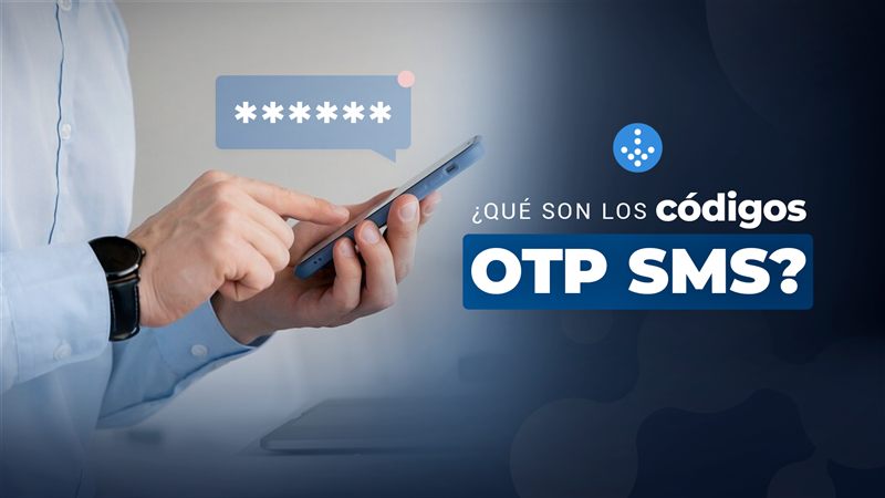 ¿Qué son los códigos OTP SMS y para qué sirven?